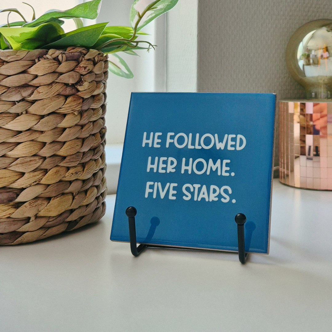Tile “He Followed Her Home. Five Stars”