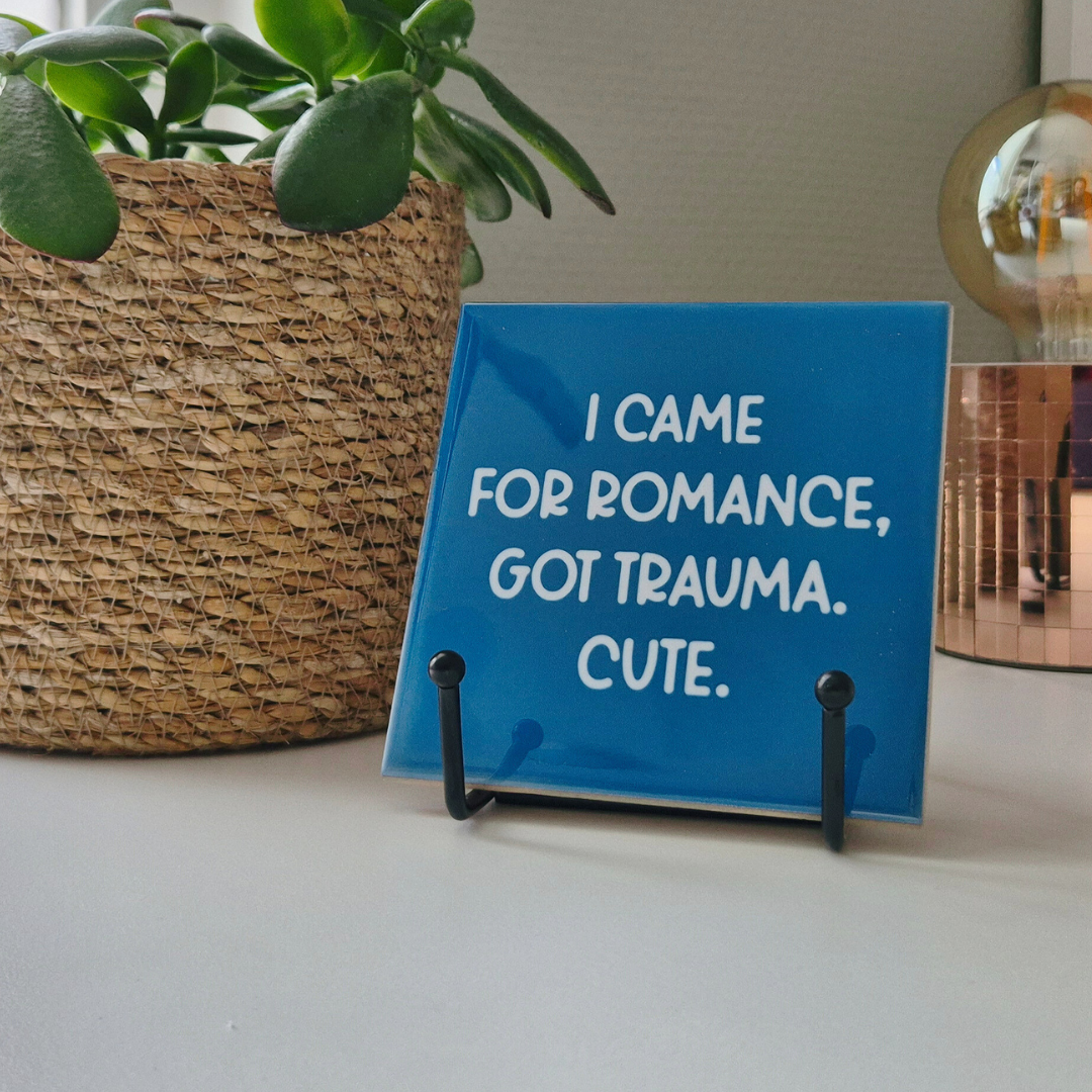 Tile  “I came for romance, got trauma. Cute”