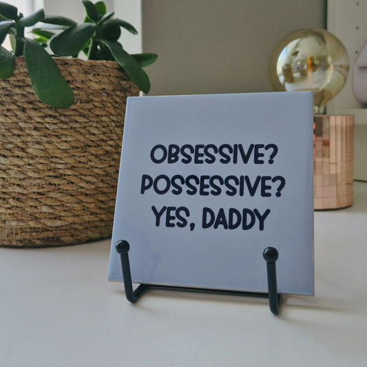Tile “Obsessive? Possessive? Yes, Daddy”