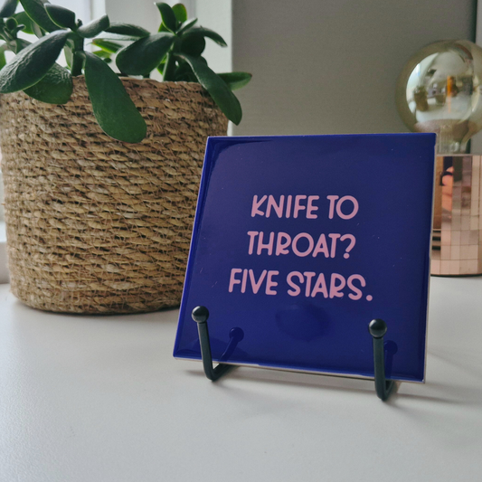 Tile “Knife To Throat? Five Stars.”