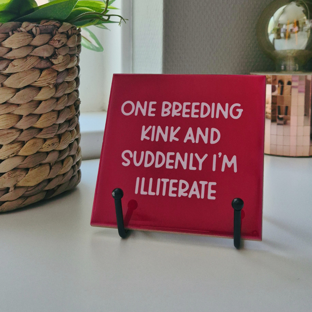 Tile “One Breeding Kink And Suddenly I’m Illiterate”