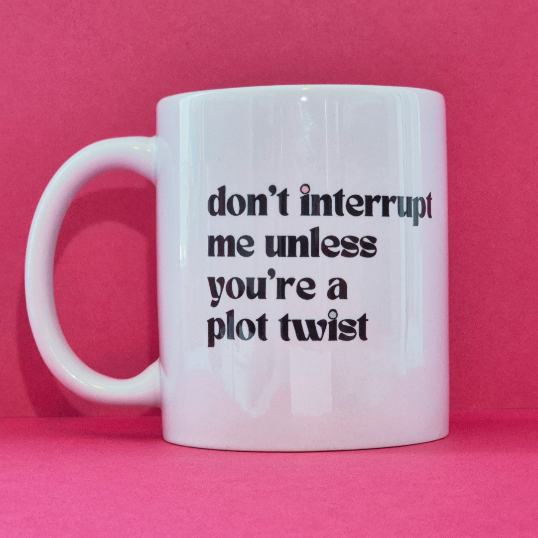 Mug "Don't Interrupt Me Unless You're a Plot Twist"
